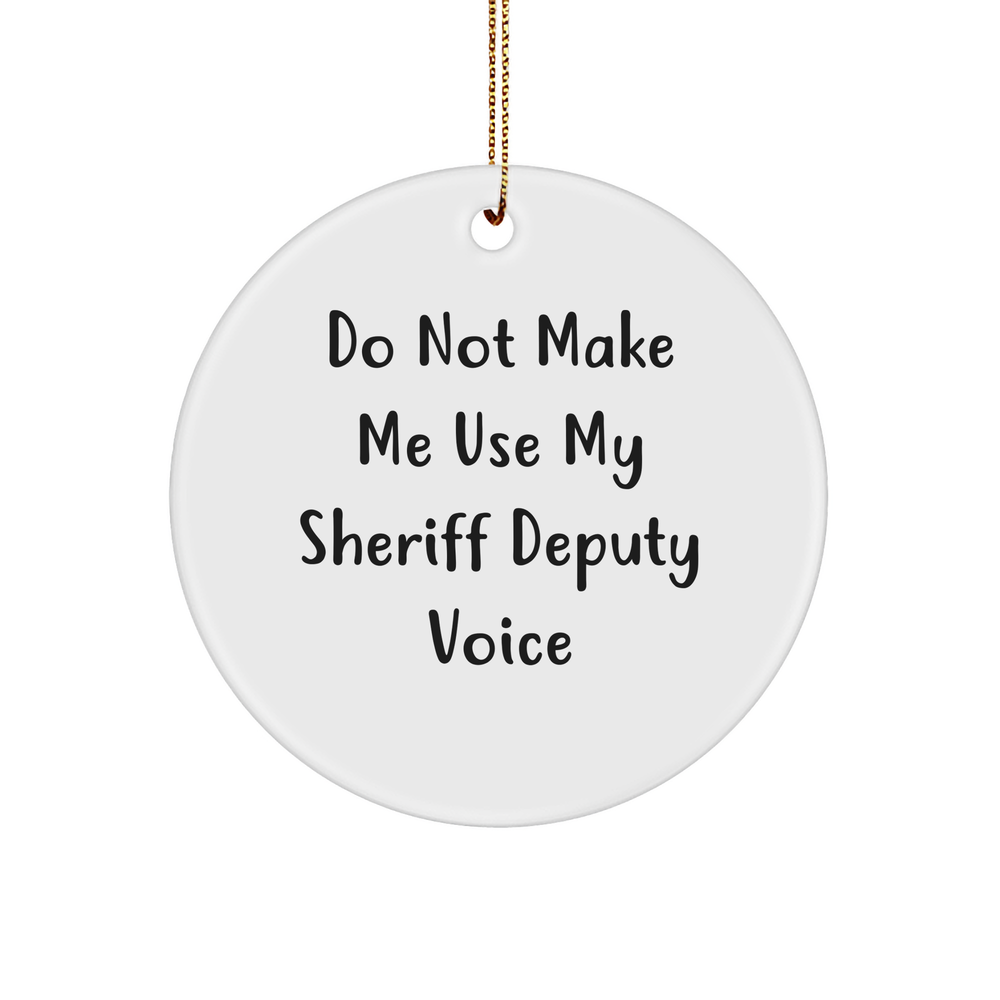Funny Sheriff Deputy Gifts from Men for Sheriff Deputy Christmas Unique Ornament 'Do Not Make Me Use My Sheriff Deputy Voice' - Image 1