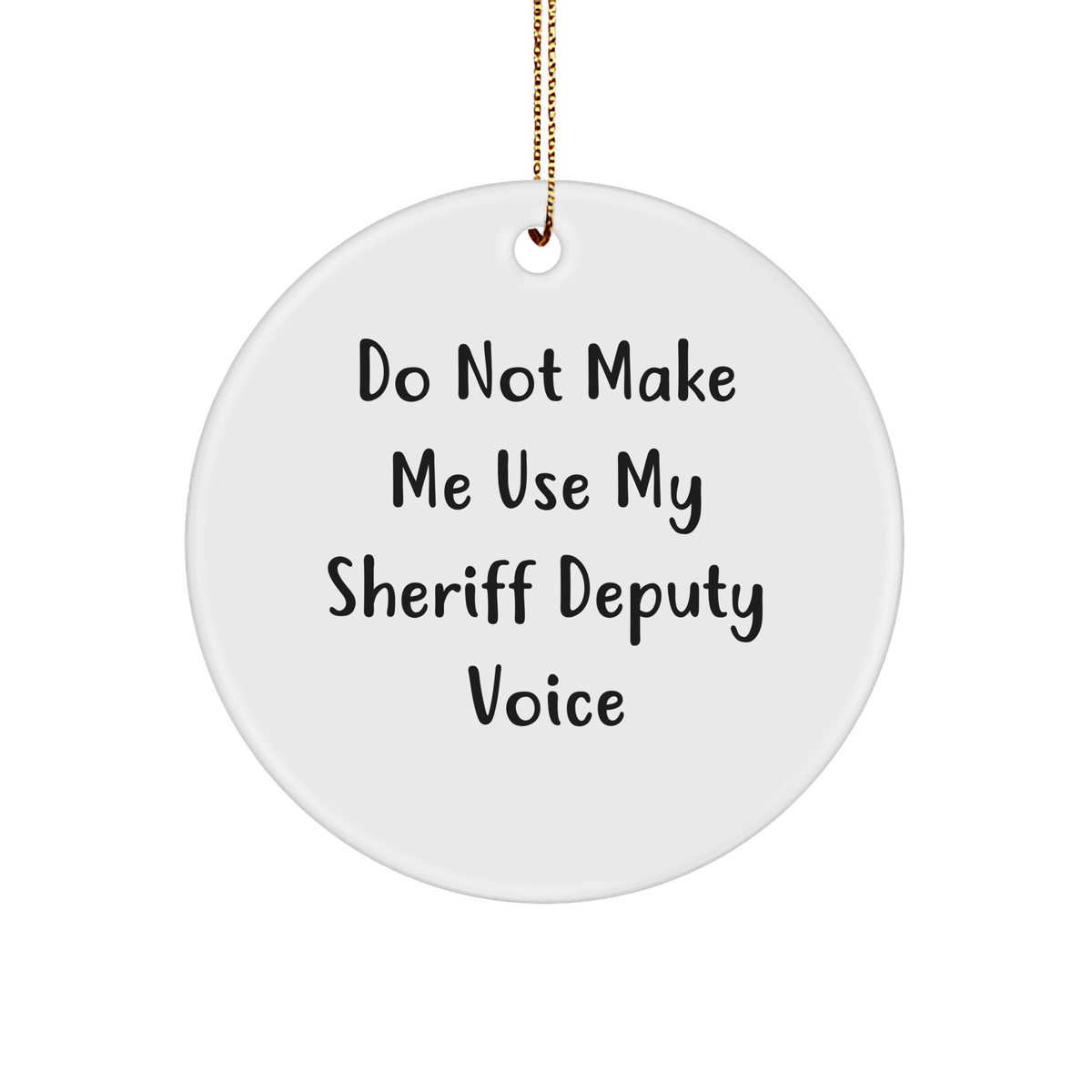 Funny Sheriff Deputy Gifts from Men for Sheriff Deputy Christmas Unique Ornament 'Do Not Make Me Use My Sheriff Deputy Voice' - Image 1
