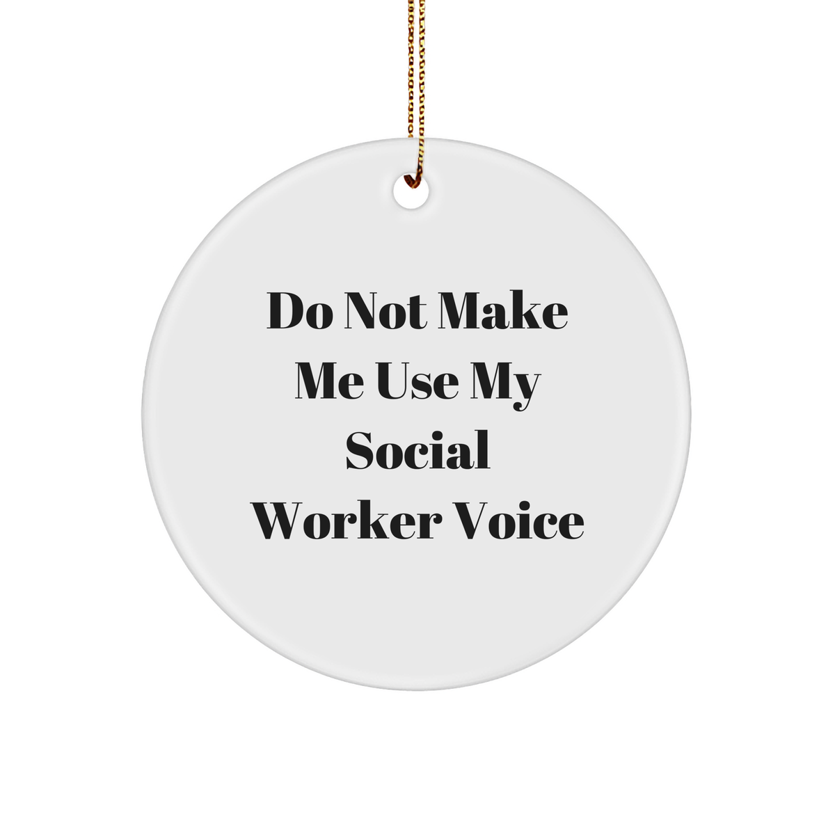 Social Worker Gifts: Funny Circle Ornament 'Do Not Make Me Use My Social Worker Voice' - Christmas Decor for Friends, Coworkers, and Family - Image 1