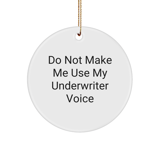 Do Not Make Me Use My Underwriter Voice Circle Ornament White Circle Shaped Underwriter Gifts for Christmas - Image 1