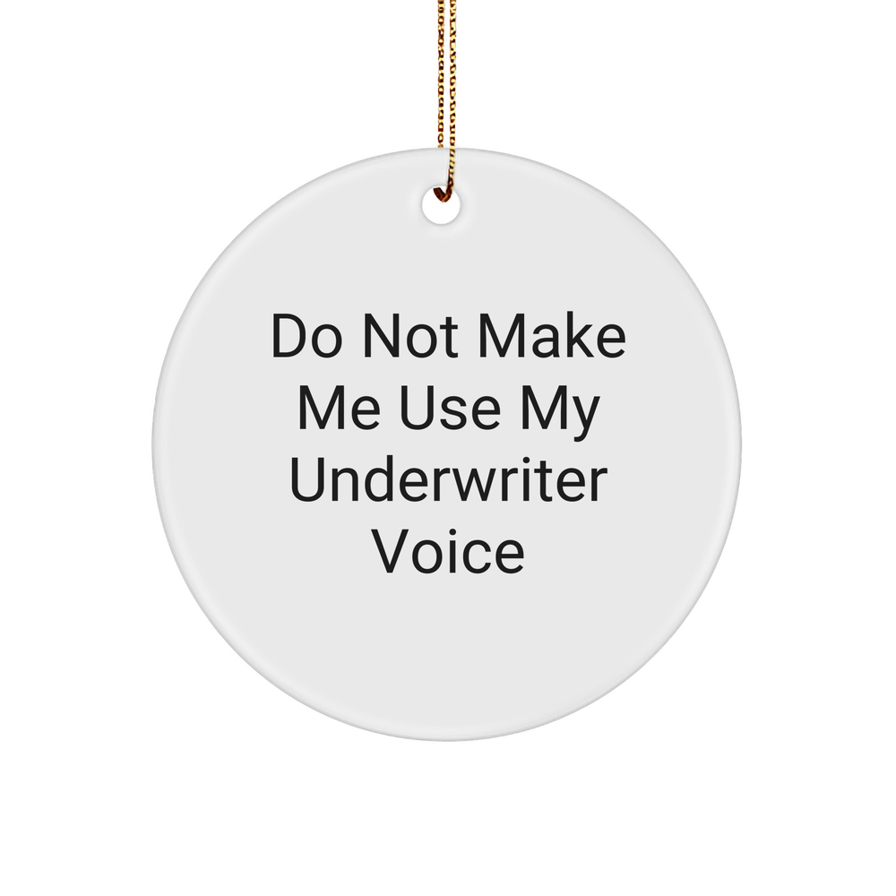Do Not Make Me Use My Underwriter Voice Circle Ornament White Circle Shaped Underwriter Gifts for Christmas - Image 1