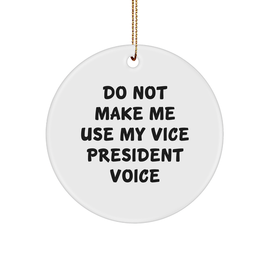 Gifts from Friends and Family for Vice President - Do Not Make Me Use My Vice President Voice Circle Ornament, Funny Christmas Unique Gift - Image 1