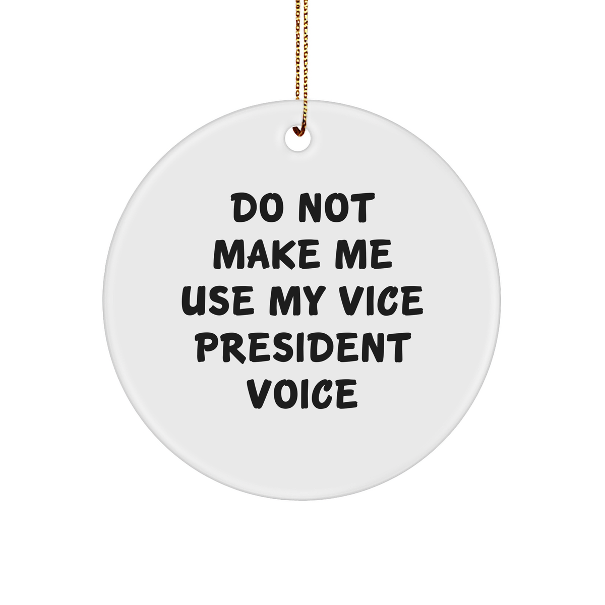 Gifts from Friends and Family for Vice President - Do Not Make Me Use My Vice President Voice Circle Ornament, Funny Christmas Unique Gift - Image 1