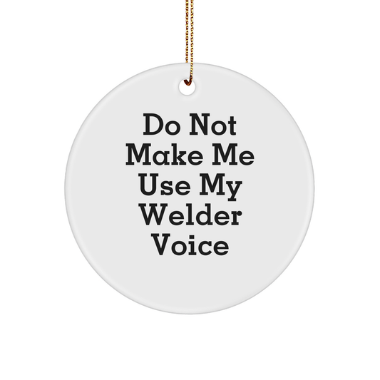 Welder Humor Circle Ornament, Funny Gifts from Friends for Men, Do Not Make Me Use My Welder Voice, Christmas Unique Gifts - Image 1