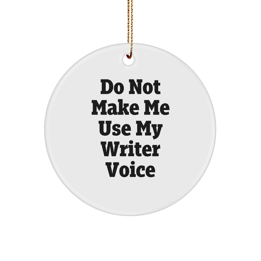 Gifts from Friends for Writer's Humor - Do Not Make Me Use My Writer Voice Circle Ornament, Christmas Unique Presents for Him or Her - Image 1