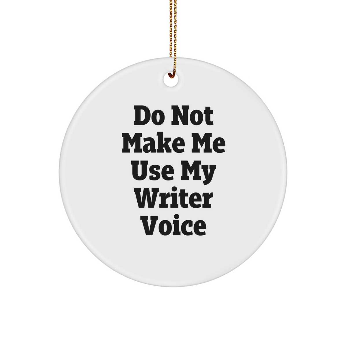 Gifts from Friends for Writer's Humor - Do Not Make Me Use My Writer Voice Circle Ornament, Christmas Unique Presents for Him or Her - Image 1