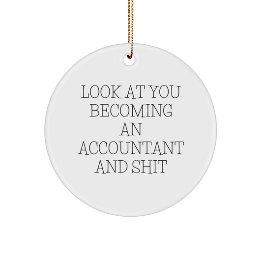 Funny Accountant Gifts from Friends, 'Look At You Becoming An Accountant And Shit', Circle Ornament for Christmas - Image 1