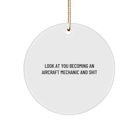 Funny Aircraft Mechanic Gifts for Him, Circle Ornament with 'Look At You Becoming An Aircraft Mechanic And Shit' Quote, Christmas Unique Gifts from Friends and Family - Image 1