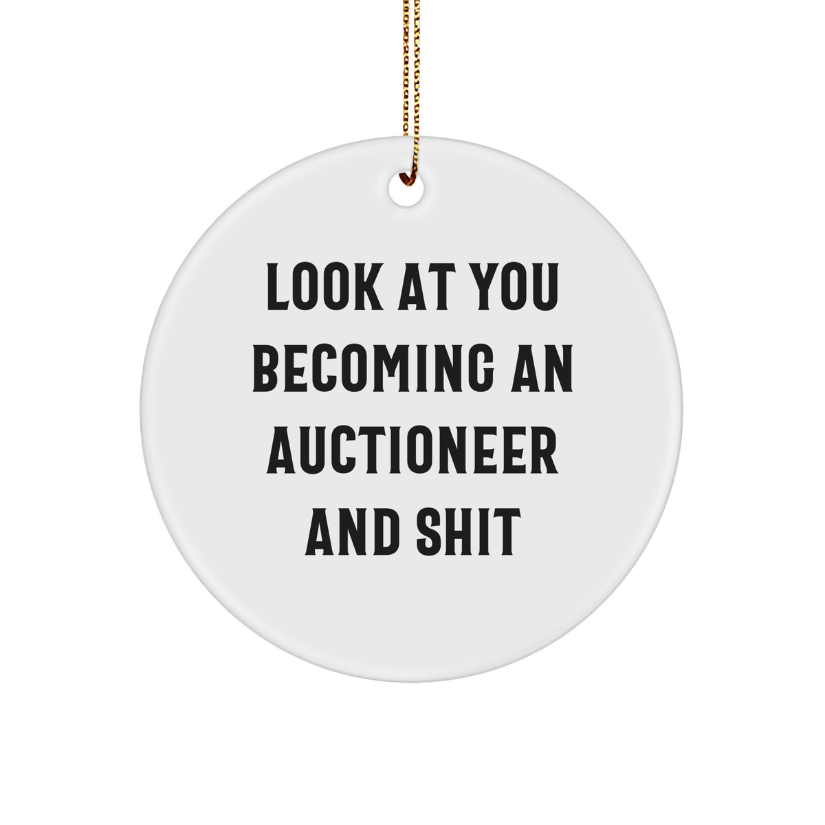 Funny Auctioneer Gift, Look At You Becoming An Auctioneer And Shit Circle Ornament for Friends, Family, or Coworkers, Unique Christmas Memorable Present from Men, Women, or You - Image 1