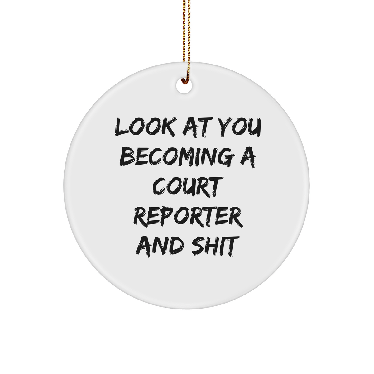 Court Reporter Gifts from Friends - 'Look At You Becoming A Court Reporter And Shit' Funny Circle Ornament for Christmas - Image 1