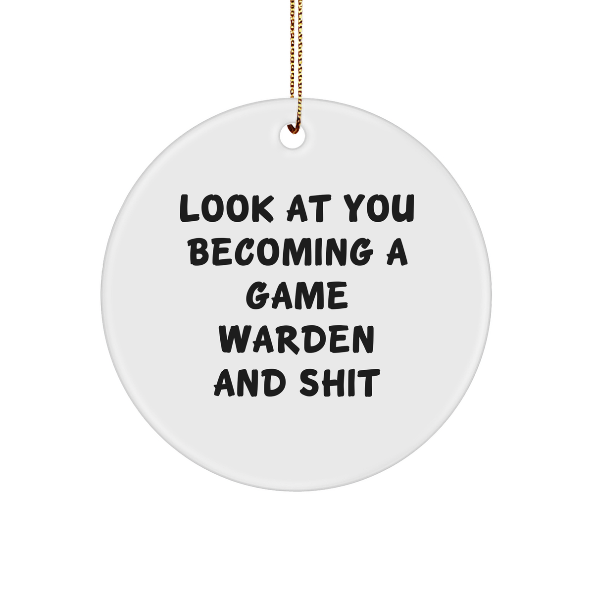 Game Warden Circle Ornament, Funny Quote Gifts from Men to Friends, 'Look At You Becoming A Game Warden And Shit', Christmas Unique Gifts for Game Wardens - Image 1