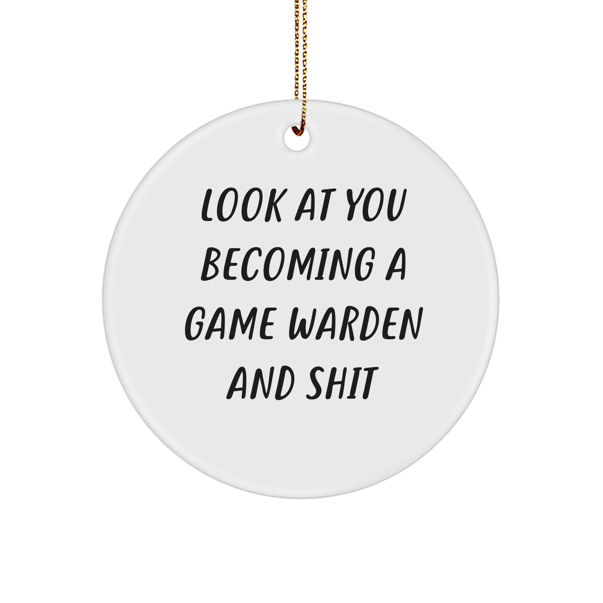Funny Game Warden Gifts for Men - Look At You Becoming A Game Warden And Shit Circle Ornament, Christmas Unique Gifts from Friends - Image 1