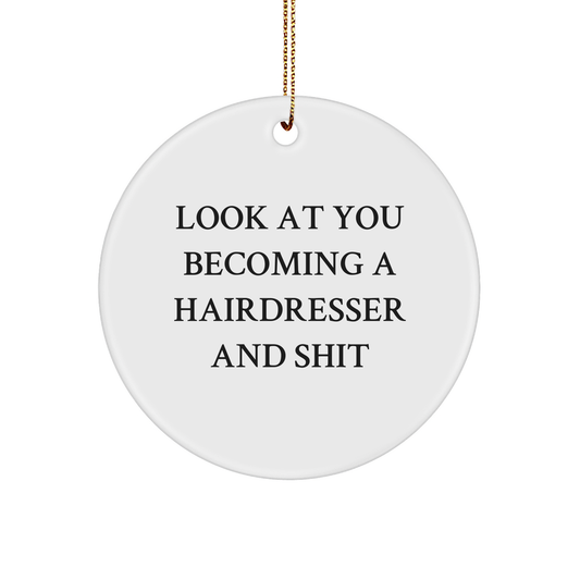 Funny Hairdresser Gifts from Men to Women - Look At You Becoming A Hairdresser And Shit Circle Ornament for Christmas - Image 1