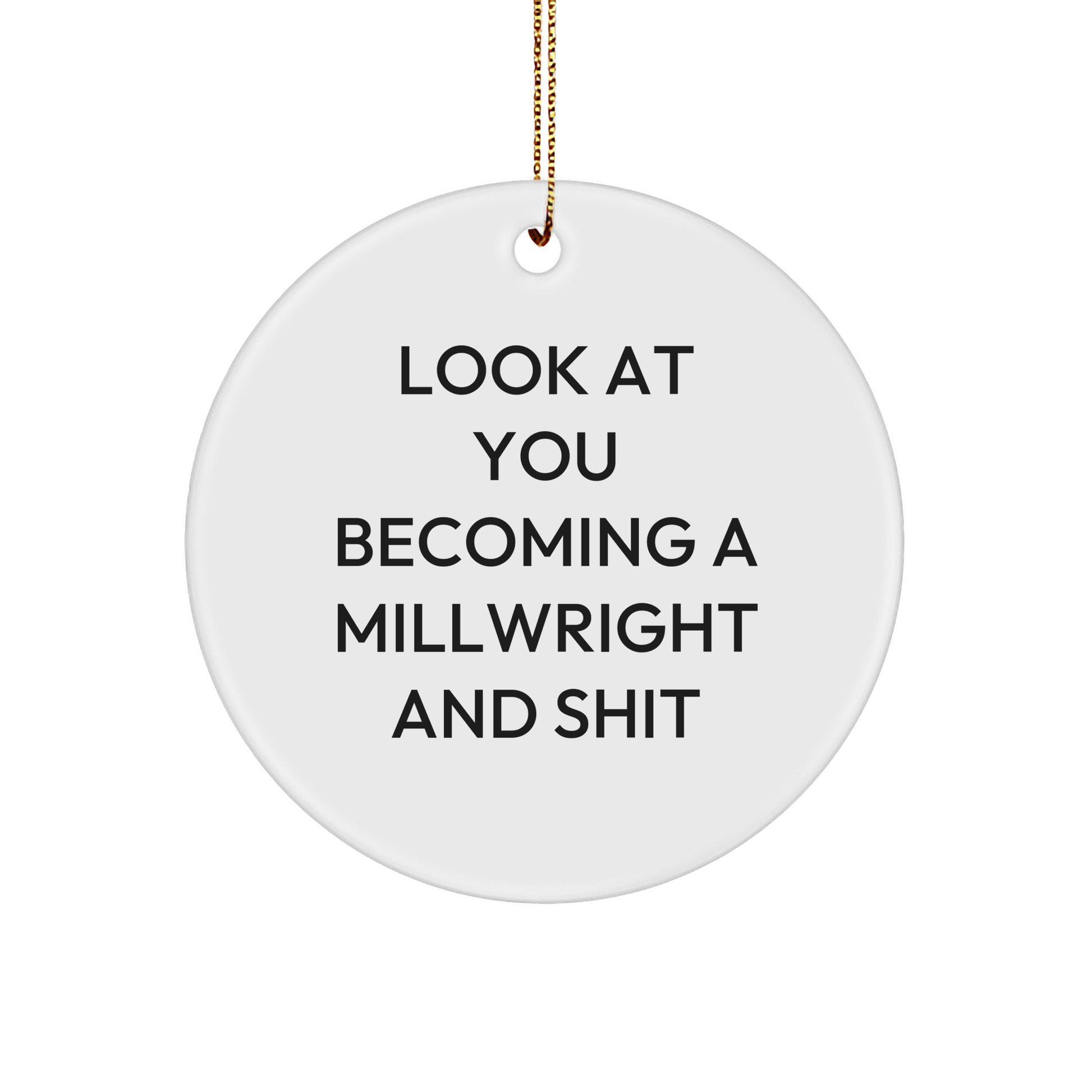 Funny Millwright Gifts, 'Look At You Becoming A Millwright And Shit' Circle Ornament, Gifts from Men to Millwright Friends, Unique Christmas Unique Gifts - Image 1