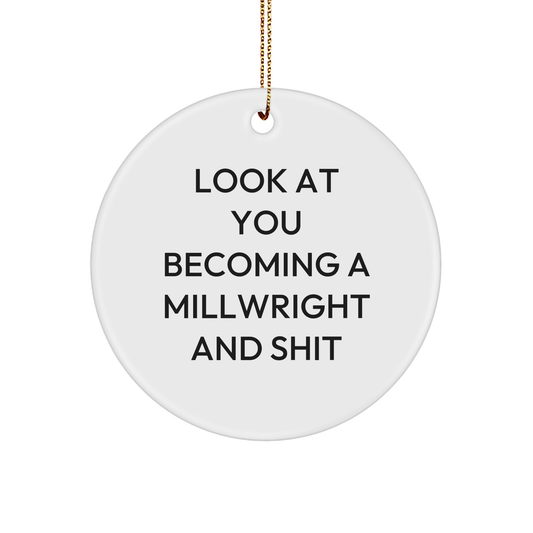 Funny Millwright Gifts, 'Look At You Becoming A Millwright And Shit' Circle Ornament, Gifts from Men to Millwright Friends, Unique Christmas Unique Gifts - Image 1