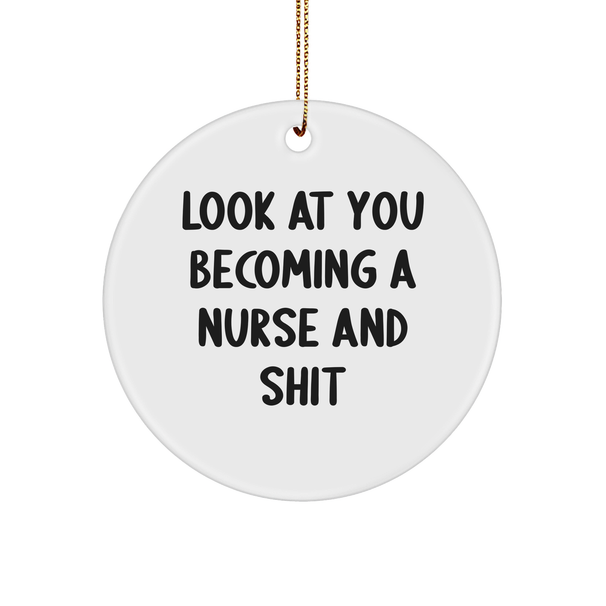 Funny Nurse Gifts from Friends to Becoming a Nurse Circle Ornament with 'Look At You' Quote for Christmas - Image 1