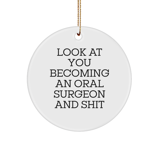 Oral Surgeon Gifts from Friends for Him - Look At You Becoming An Oral Surgeon And Shit, Funny Circle Ornament, Christmas Unique - Image 1