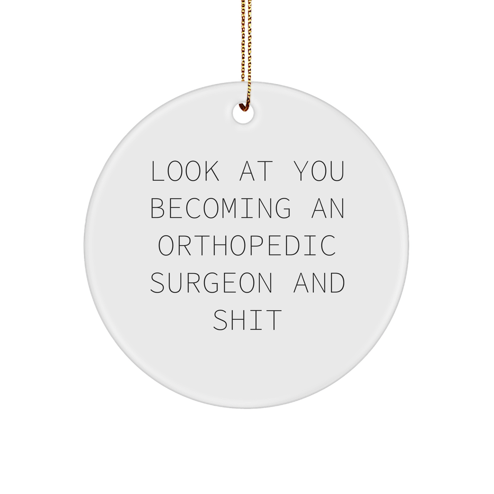 Orthopedic Surgeon Gifts from Friends - Look At You Becoming An Orthopedic Surgeon And Shit, Christmas Unique Circle Ornaments for Men, Funny Quote - Image 1