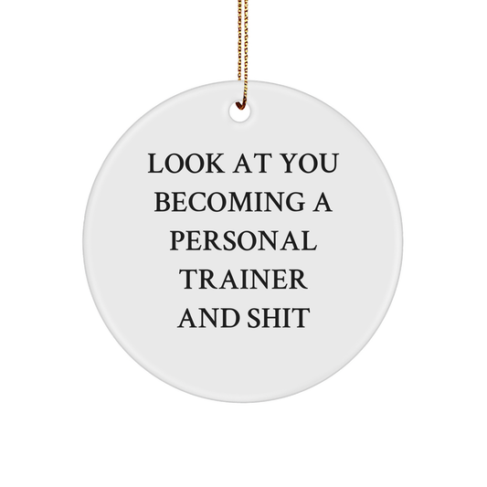 Funny Personal Trainer Gifts from Friends for Christmas - 'Look At You Becoming A Personal Trainer And Shit' Circle Ornament - Image 1