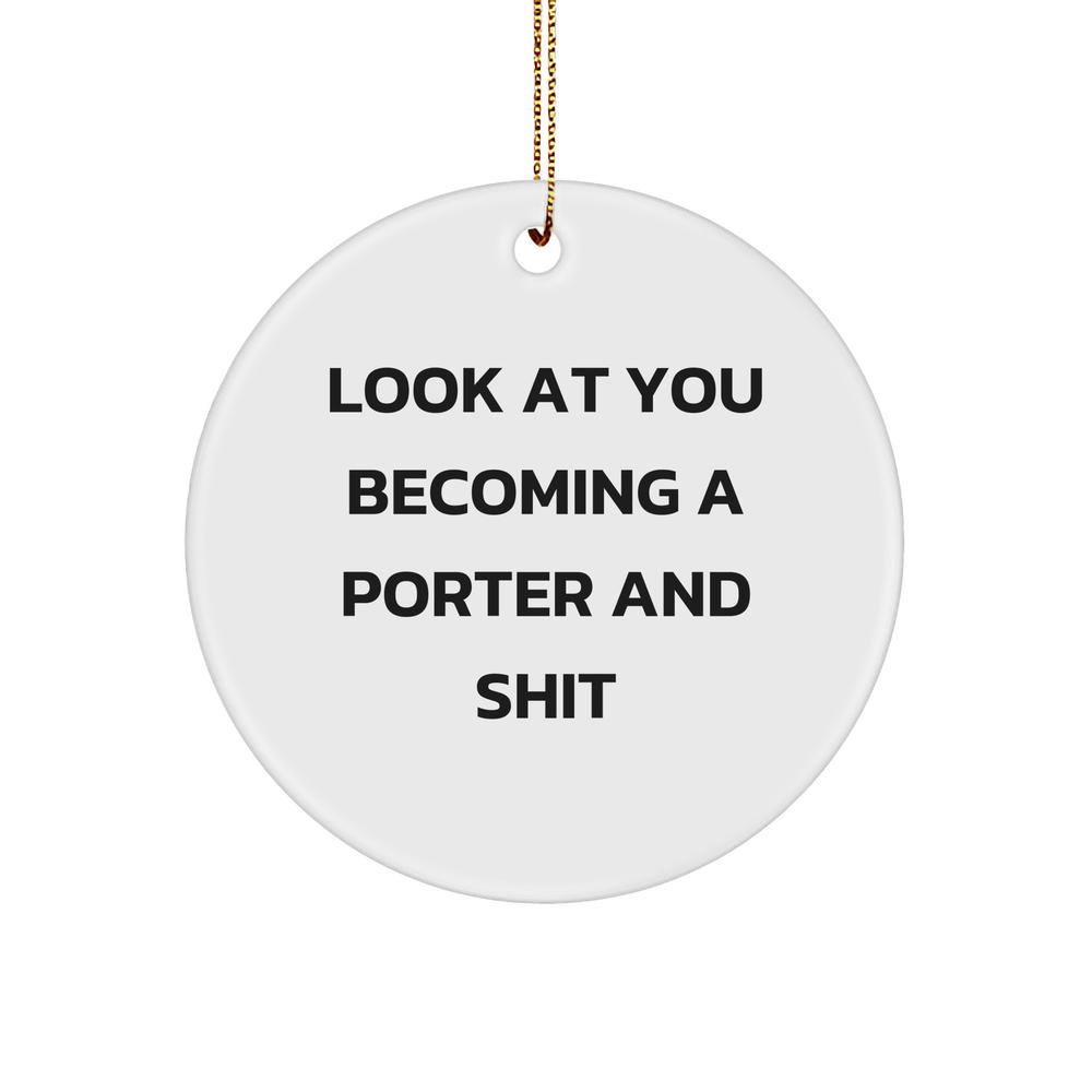 Funny Porter Gifts from Friends for Christmas - 'Look At You Becoming A Porter And Shit' Circle Ornament - Image 1