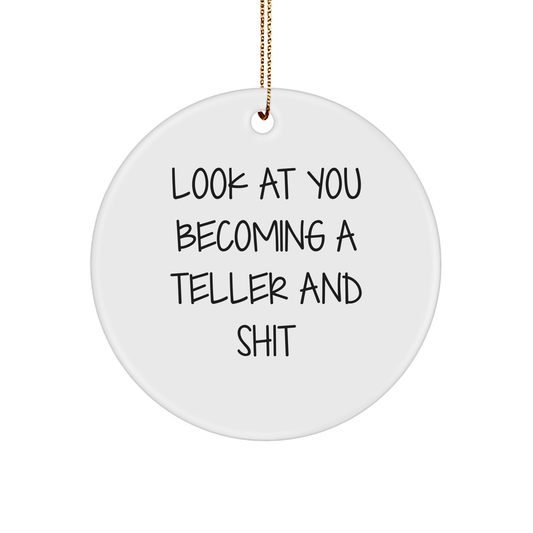 Funny Teller Gifts for Friends - Circle Ornament with 'Look At You Becoming A Teller And Shit' Quote, Gifts from Friends to Teller, Christmas Unique Gifts - Image 1