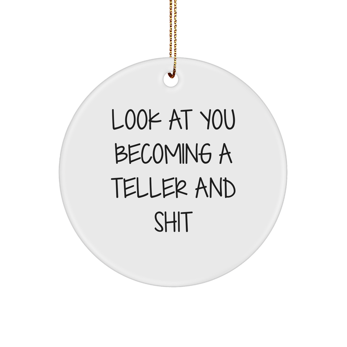 Funny Teller Gifts for Friends - Circle Ornament with 'Look At You Becoming A Teller And Shit' Quote, Gifts from Friends to Teller, Christmas Unique Gifts - Image 1