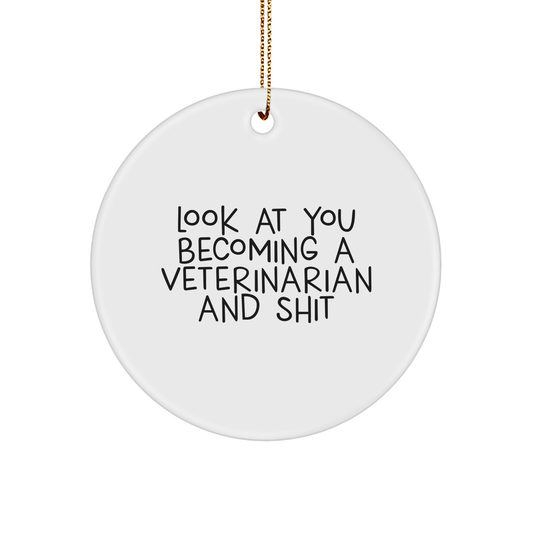 Funny Veterinarian Gifts from Friends for Christmas - Circle Ornament with 'Look At You Becoming A Veterinarian And Shit' Quote - Image 1