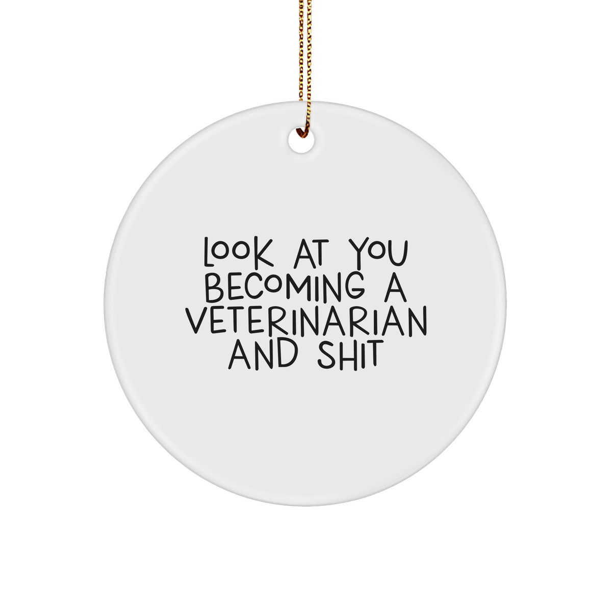 Funny Veterinarian Gifts from Friends for Christmas - Circle Ornament with 'Look At You Becoming A Veterinarian And Shit' Quote - Image 1