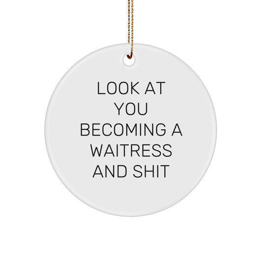 Sarcastic Waitress Gifts | Funny Christmas Unique Gifts for Waitress | Look At You Becoming A Waitress And Shit Circle Ornament - Image 1