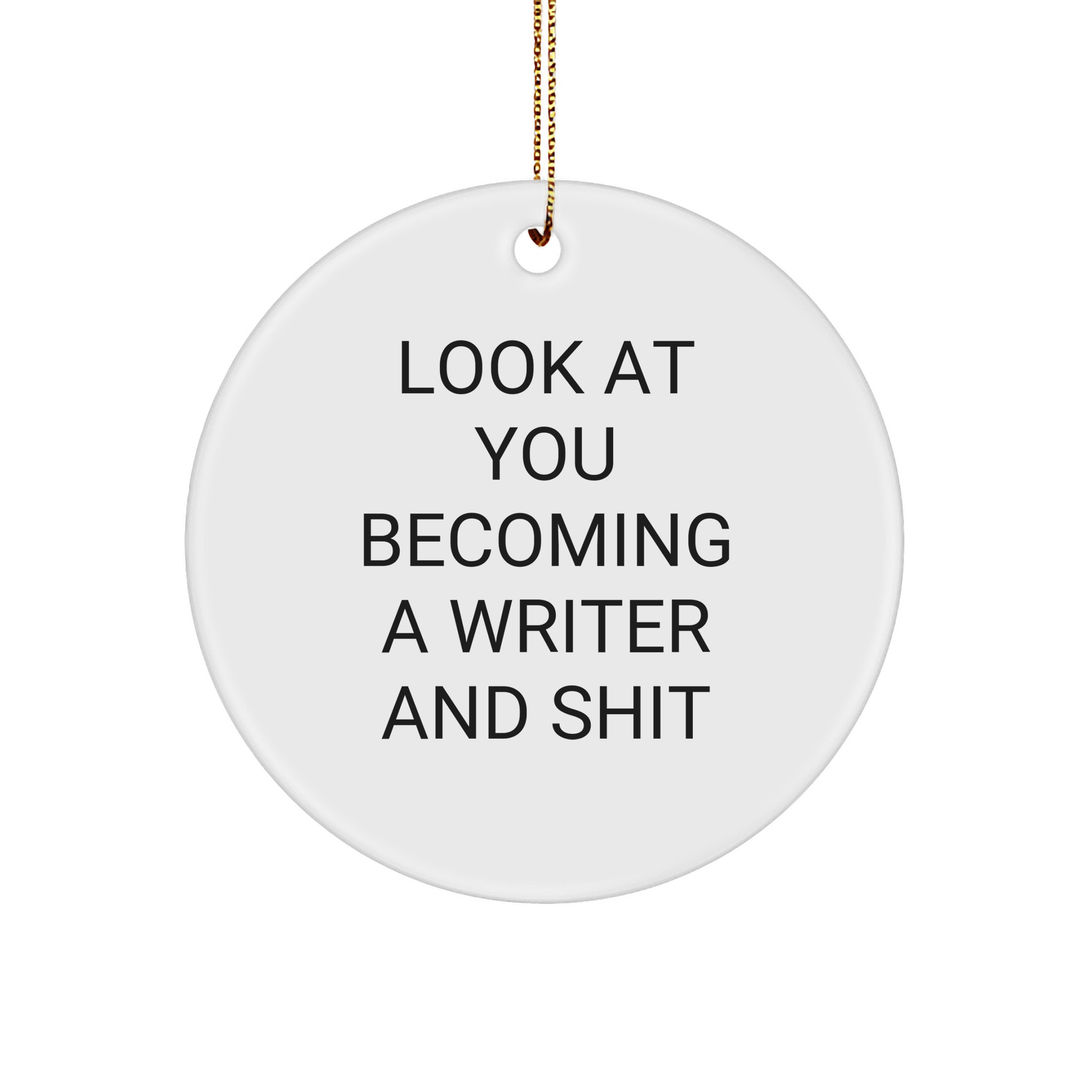 Funny Writer Circle Ornament | Writer Gifts | Gifts from Santa | Look At You Becoming A Writer And Shit | Christmas Unique Gifts For Writers - Image 1