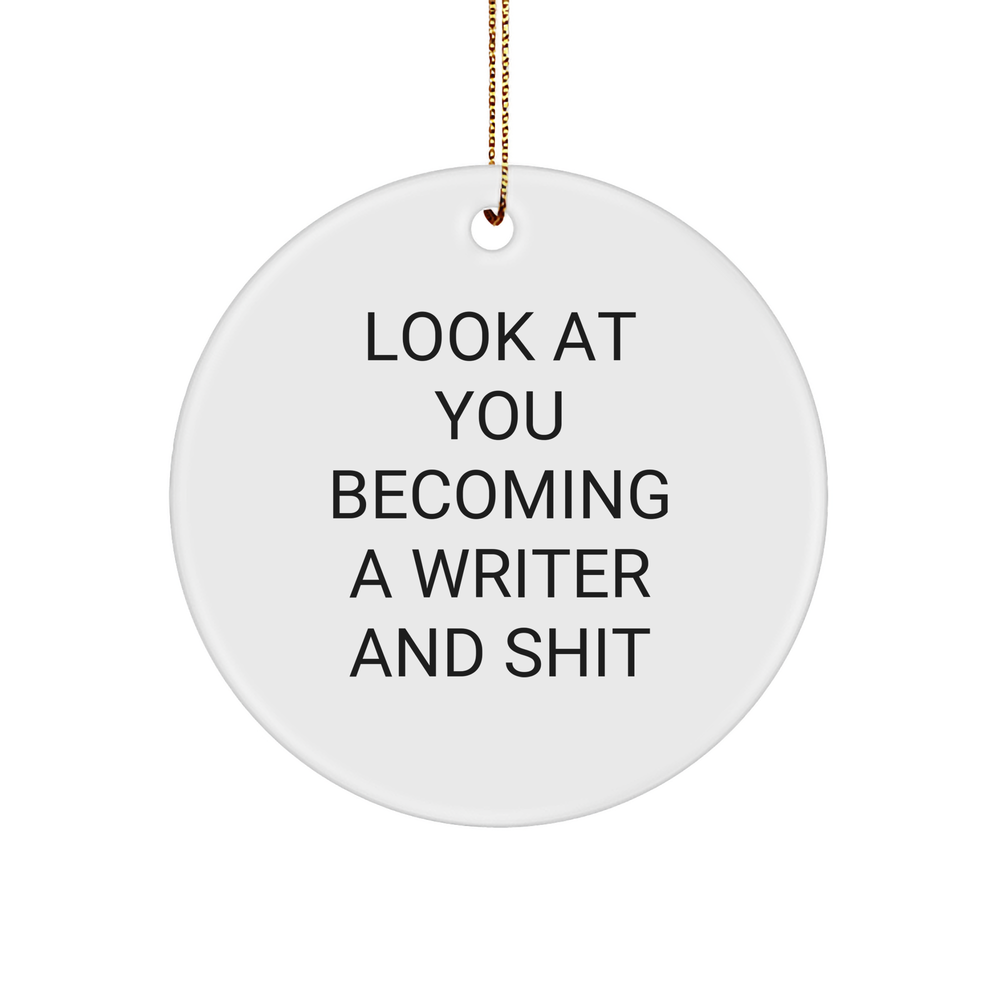 Funny Writer Circle Ornament | Writer Gifts | Gifts from Santa | Look At You Becoming A Writer And Shit | Christmas Unique Gifts For Writers - Image 1