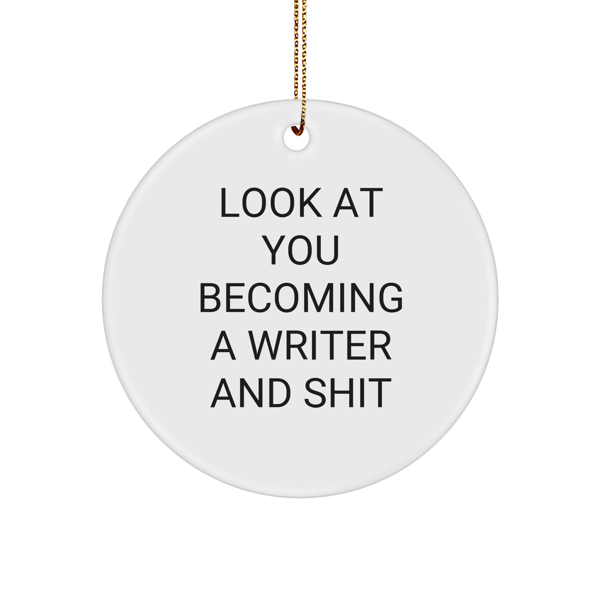 Funny Writer Circle Ornament | Writer Gifts | Gifts from Santa | Look At You Becoming A Writer And Shit | Christmas Unique Gifts For Writers - Image 1