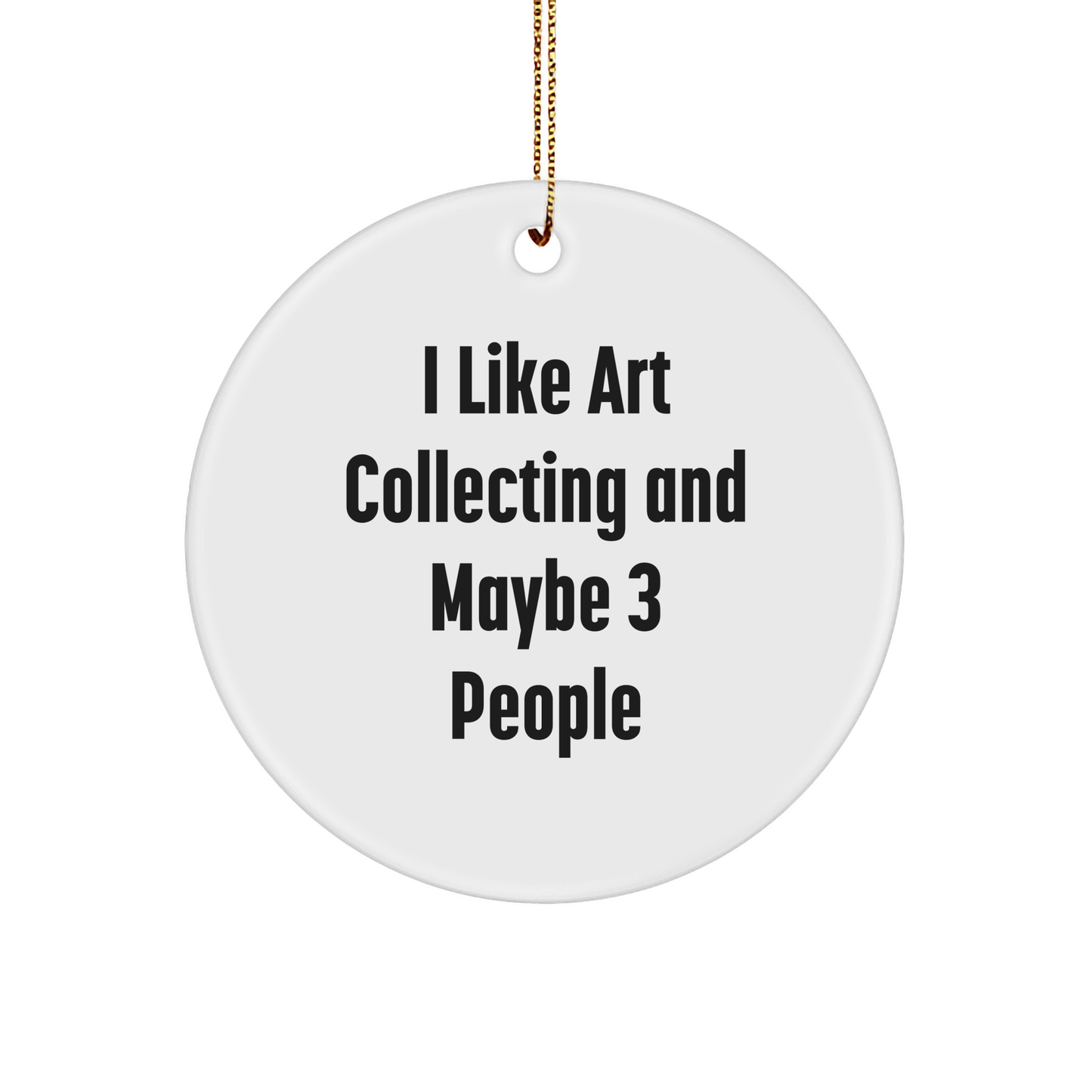 Gifts from Friends for Art Collecting Enthusiasts - 'I Like Art Collecting And Maybe 3 People' Circle Ornament, White, Christmas Unique Gifts - Image 1