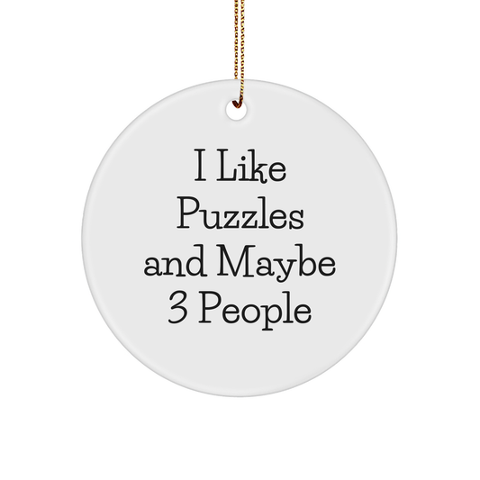 Puzzles Gifts from Friends Circle Ornament - 'I Like Puzzles And Maybe 3 People' Funny Quote White Sturdy MDF Ornament for Christmas - Image 1