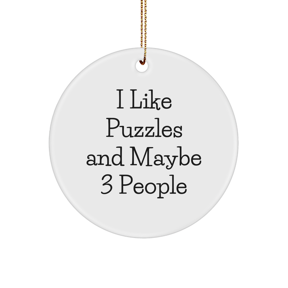 Puzzles Gifts from Friends Circle Ornament - 'I Like Puzzles And Maybe 3 People' Funny Quote White Sturdy MDF Ornament for Christmas - Image 1