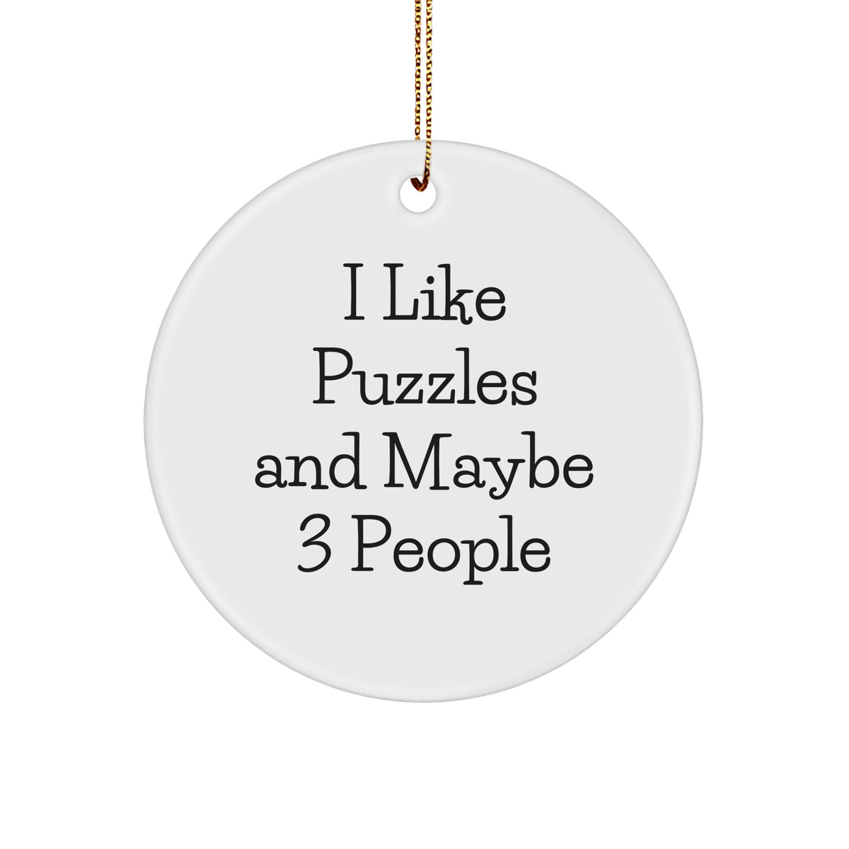 Puzzles Gifts from Friends Circle Ornament - 'I Like Puzzles And Maybe 3 People' Funny Quote White Sturdy MDF Ornament for Christmas - Image 1