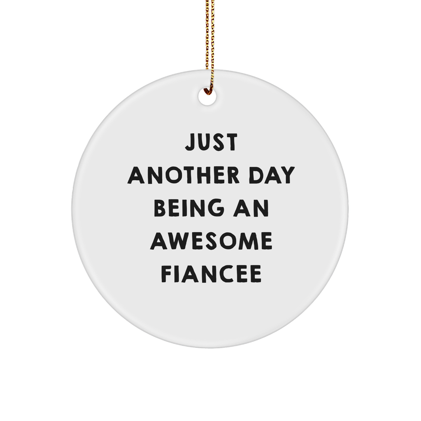 Funny Fiancee Gifts from Men, Gifts for Her, Circle Ornament with Quote Just Another Day Being An Awesome Fiancee, Unique Christmas Unique Gifts for Fiancee - Image 1