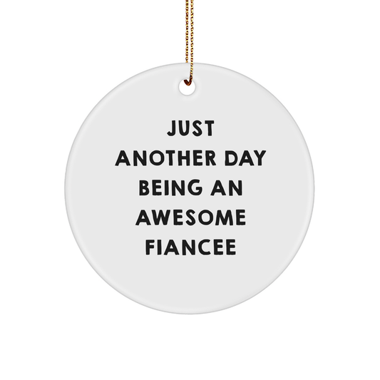 Funny Fiancee Gifts from Men, Gifts for Her, Circle Ornament with Quote Just Another Day Being An Awesome Fiancee, Unique Christmas Unique Gifts for Fiancee - Image 1