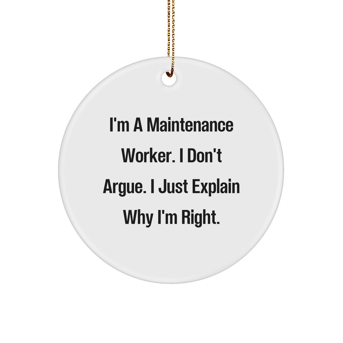 Humorous Maintenance Worker Gifts from Friends - I'm Right Circle Ornament for Men and Women, Inspirational Christmas Unique Gifts - Image 1
