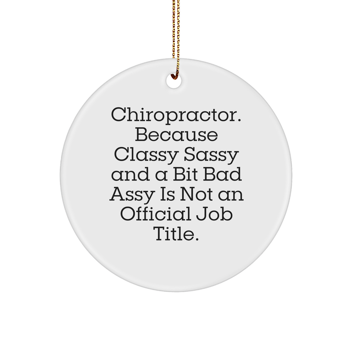 Chiropractor Gifts from Friends - Funny Quote Circle Ornament, White, 2.75 - Image 1
