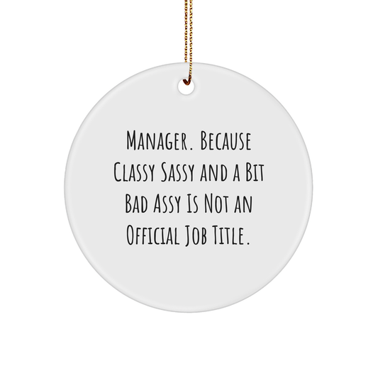 Manager Gifts from Friends Funny Circle Ornament, Classy Sassy And A Bit Fearlessy Is Not An Official Job Title. Christmas Unique Gifts for Manager, White 3-inch Round-Shaped Sturdy MDF Ornament - Image 1
