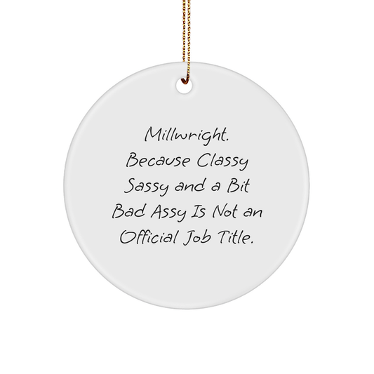 Millwright Gifts for Men, Classy Sassy And A Bit Fearlessy Is Not An Official Job Title, Circle Ornament for Christmas, White Sturdy MDF, 3-Inch Round-Shaped, Glossy Finish, Gold-Tone String - Image 1