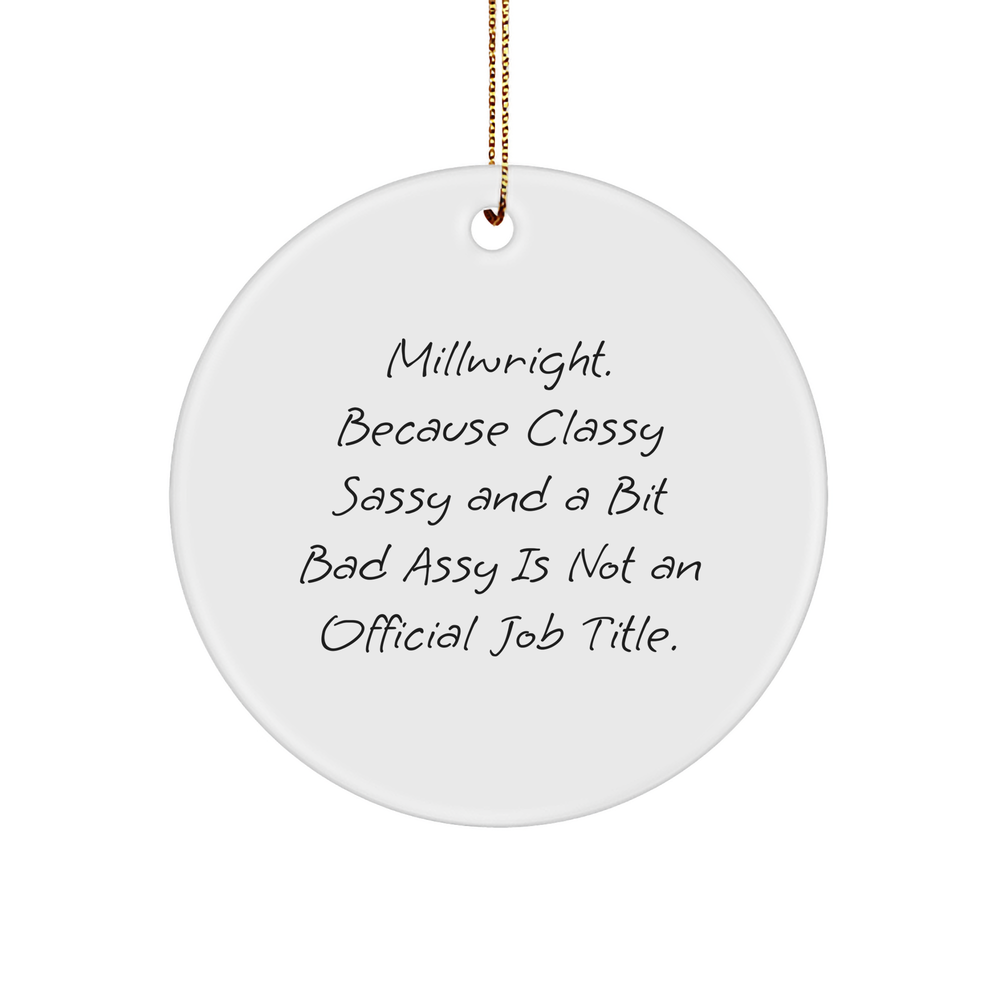Millwright Gifts for Men, Classy Sassy And A Bit Fearlessy Is Not An Official Job Title, Circle Ornament for Christmas, White Sturdy MDF, 3-Inch Round-Shaped, Glossy Finish, Gold-Tone String - Image 1
