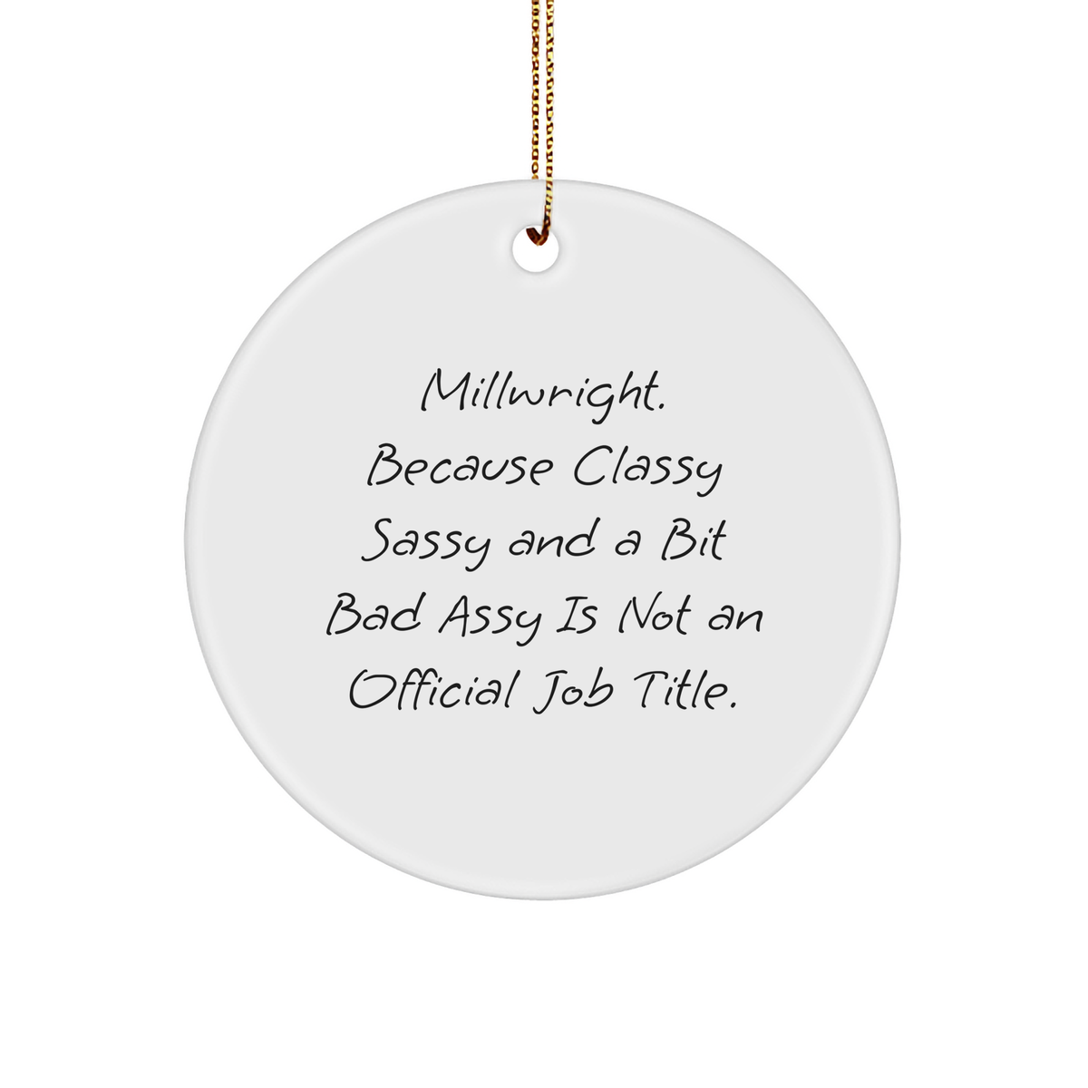 Millwright Gifts for Men, Classy Sassy And A Bit Fearlessy Is Not An Official Job Title, Circle Ornament for Christmas, White Sturdy MDF, 3-Inch Round-Shaped, Glossy Finish, Gold-Tone String - Image 1