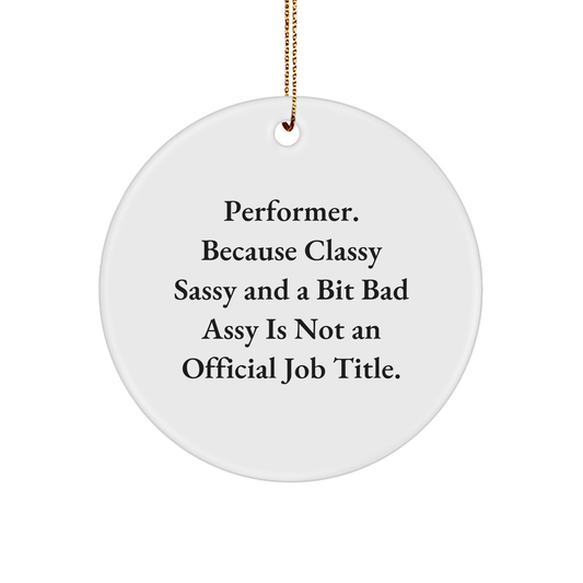 Performer Gifts from Friends to Classy Sassy Performers, Circle Ornament for Christmas Holiday Cheer - Image 1