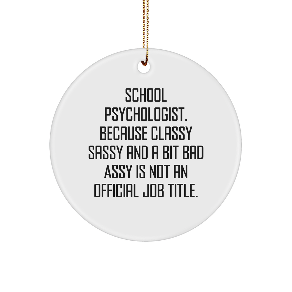 Funny Circle Ornament for School Psychologist, 'Classy Sassy And A Bit Fearlessy Is Not An Official Job Title.' Gifts from Men to School Psychologist, Unique Christmas Unique Gifts - Image 1