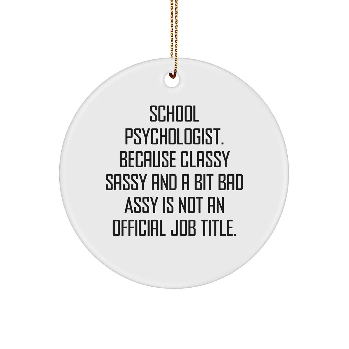 Funny Circle Ornament for School Psychologist, 'Classy Sassy And A Bit Fearlessy Is Not An Official Job Title.' Gifts from Men to School Psychologist, Unique Christmas Unique Gifts - Image 1