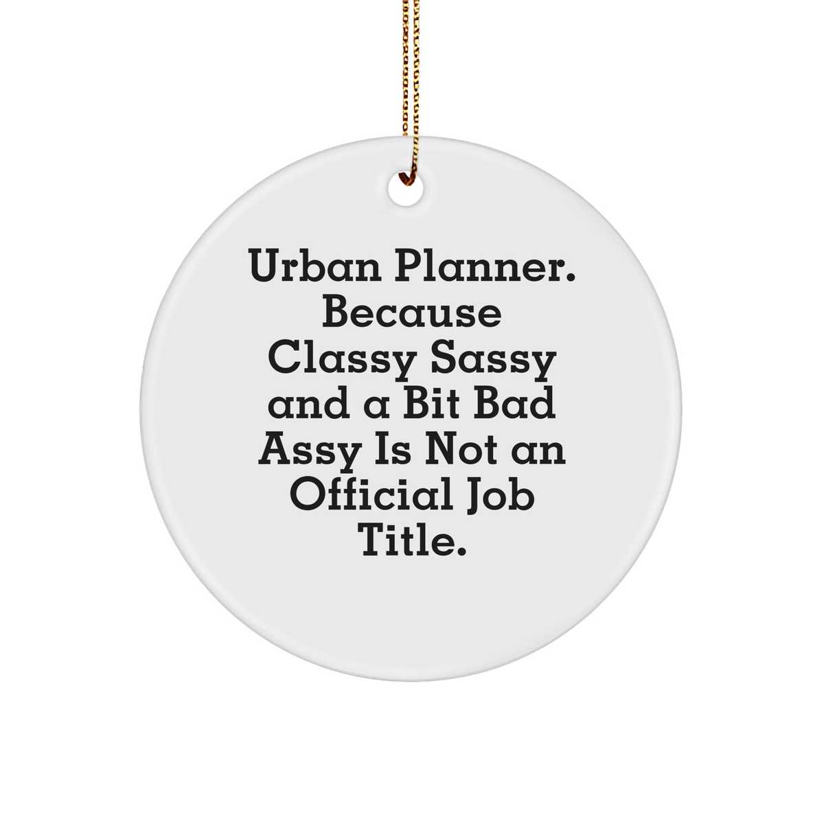 Urban Planner Funny Gift for Him Her or They Circle Ornament with Quote Because Classy Sassy And A Bit Fearlessy Is Not An Official Job Title Christmas Unique Gifts for the Office - Image 1