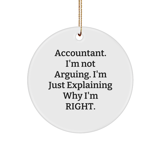 Gifts from Friends for Accountants, Circle Ornament with Funny Quote 'I'm Not Arguing. I'm Just Explaining Why I'm Right., Christmas Unique Gifts - Image 1