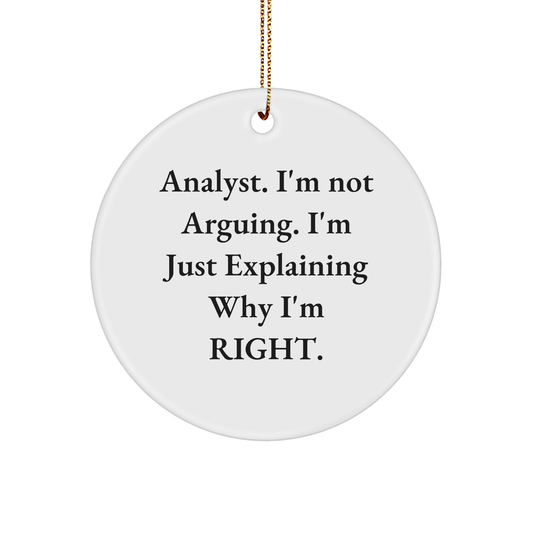 Analyst's Humorous Gift: I'm Not Arguing. I'm Just Explaining Why I'm Right. Circle Ornament, Christmas Unique Gifts from Friends, Gifts for Analyst - Image 1